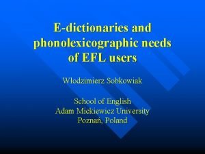 Edictionaries and phonolexicographic needs of EFL users Wodzimierz