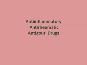 Antiinflammatory Antirheumatic Antigout Drugs NSAIDs Large and chemically