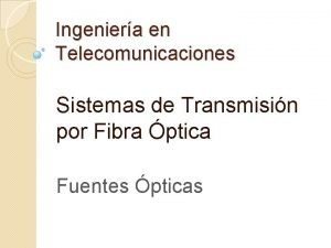 Ingeniera en Telecomunicaciones Sistemas de Transmisin por Fibra