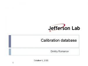 Calibration database Dmitry Romanov 1 October 6 2011