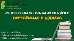 METODOLOGIA DO TRABALHO CIENTFICO referncias e normas Profa