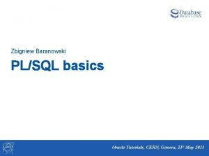 Zbigniew Baranowski PLSQL basics Oracle Tutorials CERN Geneva