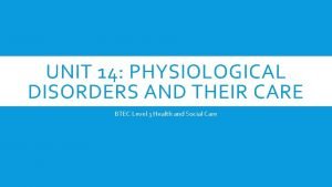 Unit 14 physiological disorders health and social care