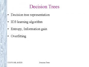 Decision Trees Decision tree representation ID 3 learning