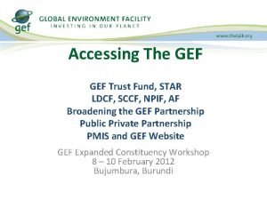 Accessing The GEF Trust Fund STAR LDCF SCCF