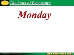 Properties The Laws of of Exponents Monday Properties