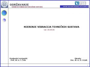 ODRAVANJE ZAVOD ZA INDUSTRIJSKO INENJERSTVO MJERENJE VIBRACIJA TEHNIKIH