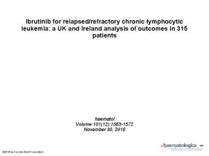 Ibrutinib for relapsedrefractory chronic lymphocytic leukemia a UK