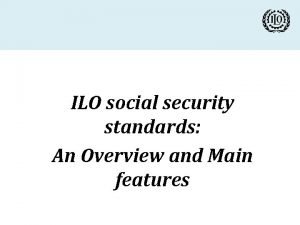 ILO social security standards An Overview and Main