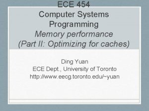ECE 454 Computer Systems Programming Memory performance Part