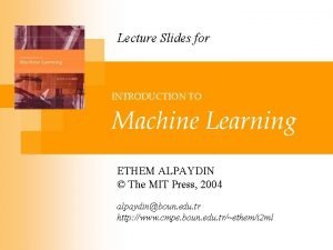 Lecture Slides for INTRODUCTION TO Machine Learning ETHEM