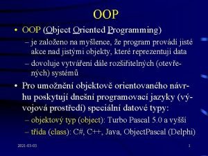 OOP OOP Object Oriented Programming je zaloeno na