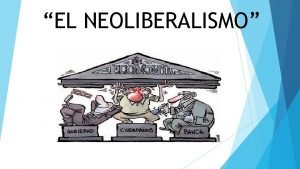 EL NEOLIBERALISMO QU ES EL NEOLIBERALISMO Milton Friedman