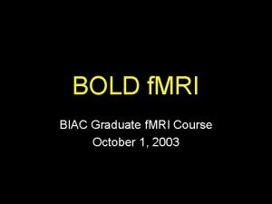 BOLD f MRI BIAC Graduate f MRI Course