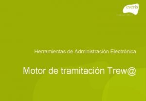 Herramientas de Administracin Electrnica Motor de tramitacin Trew