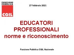 27 27 febbraio 2021 EDUCATORI PROFESSIONALI norme e