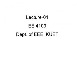 Lecture01 EE 4109 Dept of EEE KUET This