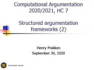 Computational Argumentation 20202021 HC 7 Structured argumentation frameworks
