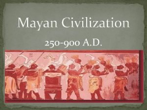 Mayan Civilization 250 900 A D Location Geography