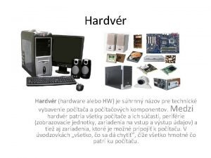 Hardvr hardware alebo HW je shrnn nzov pre