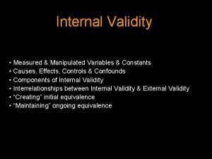 Internal Validity Measured Manipulated Variables Constants Causes Effects