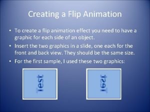 Creating a Flip Animation To create a flip