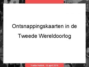 Ontsnappingskaarten in de Tweede Wereldoorlog Yvette Hoitink 16