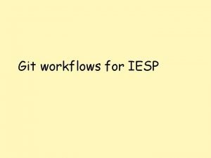 Git workflows for IESP Outline Relationships of repositories