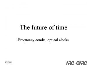 The future of time Frequency combs optical clocks