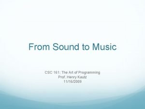 From Sound to Music CSC 161 The Art