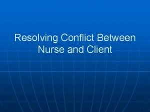 Resolving Conflict Between Nurse and Client Def CONFLICT