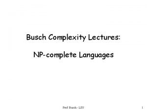 Busch Complexity Lectures NPcomplete Languages Prof Busch LSU