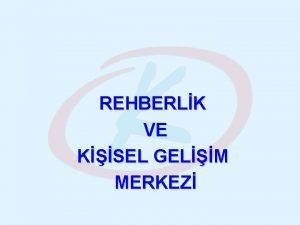 REHBERLK VE KSEL GELM MERKEZ ORTARETME GETE YEN