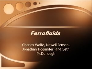 Ferrofluids Charles Wolfe Newell Jensen Jonathan Hogander and