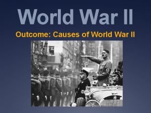 World War II Outcome Causes of World War