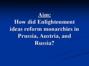 Aim How did Enlightenment ideas reform monarchies in