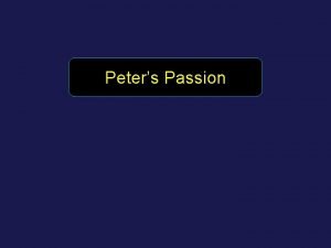 Peters Passion Early in discipleship Peters passion Peter