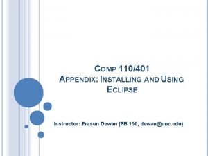 COMP 110401 APPENDIX INSTALLING AND USING ECLIPSE Instructor