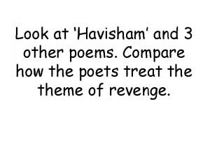 Look at Havisham and 3 other poems Compare