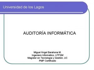 Universidad de los Lagos AUDITORA INFORMTICA Miguel ngel