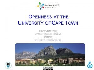 OPENNESS AT THE UNIVERSITY OF CAPE TOWN Laura