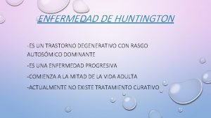 ENFERMEDAD DE HUNTINGTON ES UN TRASTORNO DEGENERATIVO CON