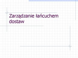 Zarzdzanie acuchem dostaw Zawarto rozdziau W ramach tego