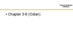 Polymer Synthesis CHEM 421 Chapter 3 6 Odian