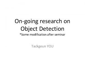 Ongoing research on Object Detection Some modification after