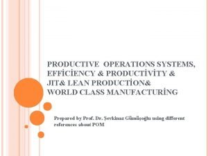 PRODUCTIVE OPERATIONS SYSTEMS EFFCENCY PRODUCTVTY JIT LEAN PRODUCTON