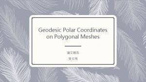 Geodesic Polar Coordinates on Polygonal Meshes efficiently approximate