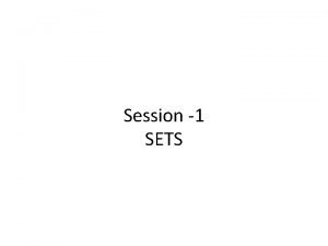 Session 1 SETS SET Set is a collection