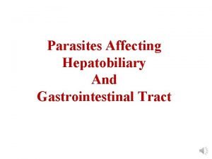 Parasites Affecting Hepatobiliary And Gastrointestinal Tract Parasites Helminths