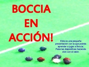 BOCCIA EN ACCIN Esta es una pequea presentacin